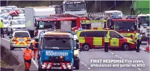  ?? ?? FIRST RESPONSE Fire crews, ambulances and gardai on M50