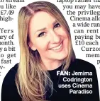  ??  ?? FAN: Jemima Codrington uses Cinema Paradiso