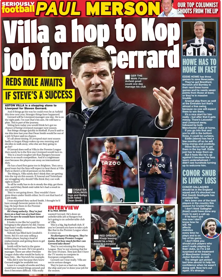  ?? ?? DISASTER DEALINGS: Ings and Bailey both failed Dean Smith
RED DREAD: Klopp leaving would be a big blow to Liverpool
GER THE MAN: Former Anfield great could one day manage his club