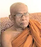  ??  ?? Mahanayake of the Amarapura Dharmaraks­hita sector, chief incumbent of Ratmalana Mallikaram­aya temple Agga Maha Panditha Rajakeeya Weligama Gnanaratna Thera