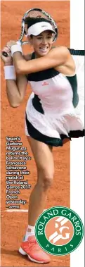  ?? AFPPIX ?? Spain’s Garbine Muguruza returns the ball to Italy’s Francesca Schiavone during their match at the Roland Garros 2017 French Open yesterday. –