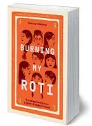  ?? ?? Burning My Roti: Breaking Barriers
as a Queer Indian Woman Author: Sharan Dhaliwal Publisher: Hardie Grant Books