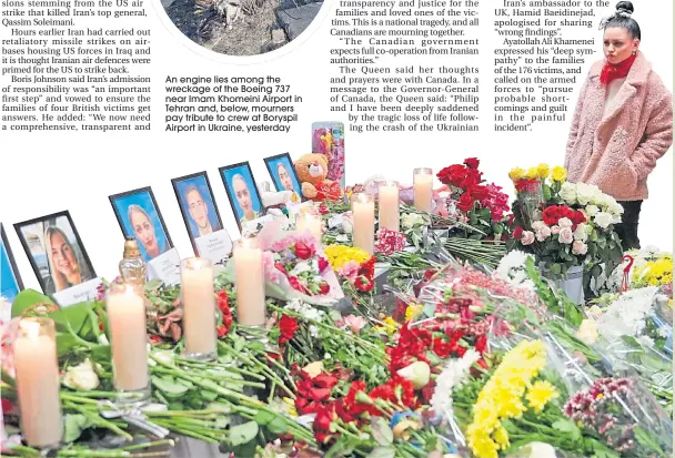  ??  ?? An engine lies among the wreckage of the Boeing 737 near Imam Khomeini Airport in Tehran and, below, mourners pay tribute to crew at Boryspil Airport in Ukraine, yesterday