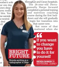  ?? ?? BRIGHT FUTURE Brenda working as a radiograph­er in Sligo