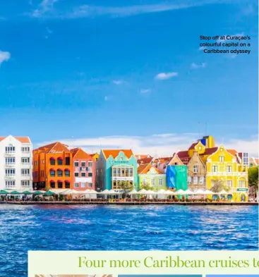  ??  ?? Stop off at Curaçao’s colourful capital on a
Caribbean odyssey