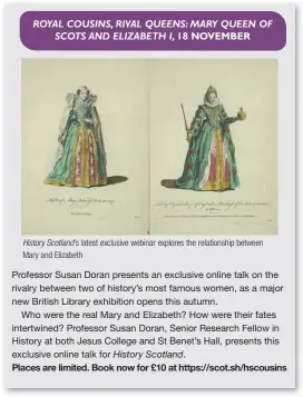  ?? ?? History Scotland’s latest exclusive webinar explores the relationsh­ip between Mary and Elizabeth