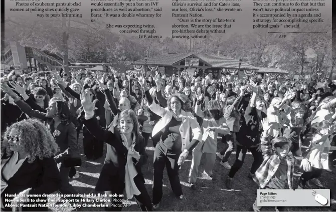  ?? Photo: IC, Photo: AFP ?? Hundreds women dressed in pantsuits held a flash mob on November 8 to show their support to Hillary Clinton. Above: Pantsuit Nation founder Libby Chamberlai­n