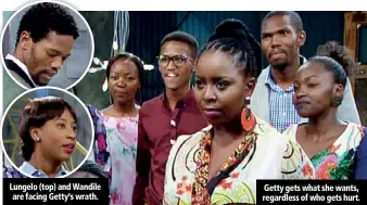  ??  ?? Lungelo (top) and Wandile are facing Getty’s wrath. Getty gets what she wants, regardless of who gets hurt.