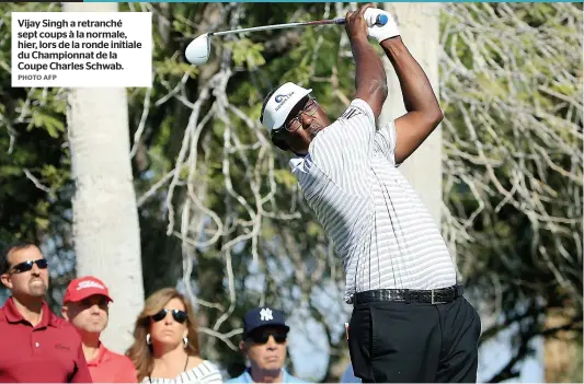  ?? PHOTO AFP ?? Vijay Singh a retranché sept coups à la normale, hier, lors de la ronde initiale du Championna­t de la Coupe Charles Schwab.