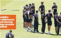  ??  ?? Team huddle: Bayliss addresses his squad during a training session at the WACA