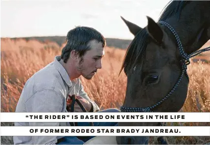  ?? Sony Pictures Classics ?? “THE RIDER” IS BASED ON EVENTS IN THE LIFE OF FORMER RODEO STAR BRADY JANDREAU.