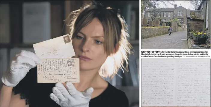  ?? PICTURES: CHARLOTTE GRAHAM/GUZELIAN. ?? Left, Curator Sarah Laycock with an envelope addressed by Charlotte Brontë at the Brontë Museum in Haworth, above; below, a letter written by social reformer Caroline Norton praising Jane Eyre.