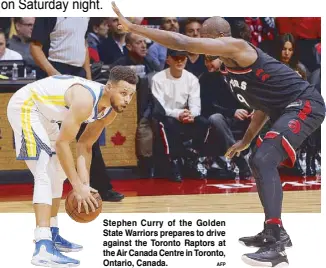  ?? AFP ?? Stephen Curry of the Golden State Warriors prepares to drive against the Toronto Raptors at the Air Canada Centre in Toronto, Ontario, Canada.