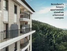  ??  ?? Beresheet’s luxury apartments stand on a forested campus