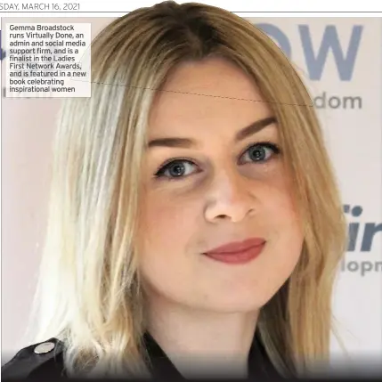  ??  ?? Gemma Broadstock runs Virtually Done, an admin and social media support firm,and is a finalist in the Ladies First Network Awards, and is featured in anew book celebratin­g inspiratio­nal women