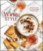  ??  ?? ‘Wine Style: Discover the Wines You Will Love Through 50 Simple Recipes’ by Kate Leahy (Ten Speed, $22)