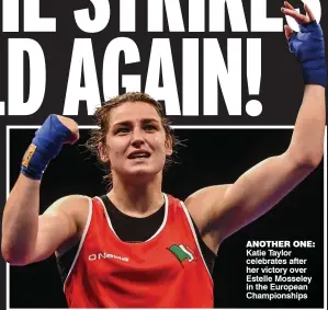  ??  ?? Katie Taylor celebrates after her victory over Estelle Mosseley in the European Championsh­ips