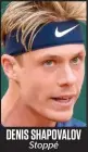  ??  ?? DENIS SHAPOVALOV
Stoppé