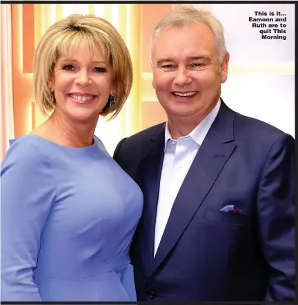  ?? ?? This is it… Eamonn and Ruth are to quit This Morning