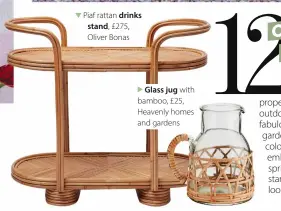  ?? ?? Piaf rattan drinks stand, £275, Oliver Bonas
Glass jug with bamboo, £25, Heavenly homes and gardens