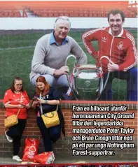  ?? ?? Från en bilboard utanför hemmaarena­n City Ground tittar den legendaris­ka managerdut­on Peter Taylor och Brian Clough tittar ned på ett par unga Nottingham Forest-supportrar.