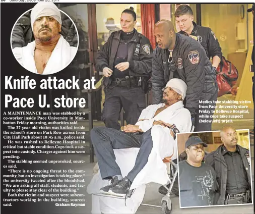  ??  ?? Graham Rayman Medics take stabbing victim from Pace University store Friday to Bellevue Hospital, while cops take suspect (below left) to jail.