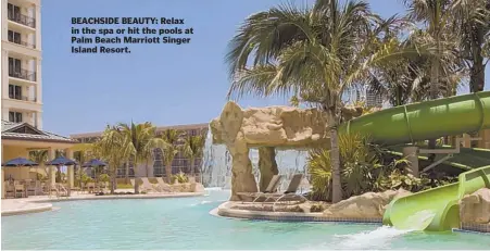  ??  ?? BEACHSIDE BEAUTY: Relax in the spa or hit the pools at Palm Beach Marriott Singer Island Resort.