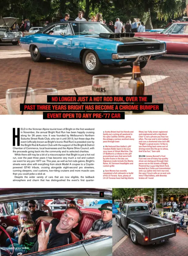  ??  ?? 1: Scotty Briant had his friends and family out cruising all weekend in his 1960 Cadillac Deville, giving the airbags a serious workout every pass through town
2: We featured Don Hailes’s 3XY Freedom Roller back in the June 2015 issue of Street...