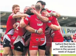 ??  ?? Salford Red Devils will be back in action in the second week of August
