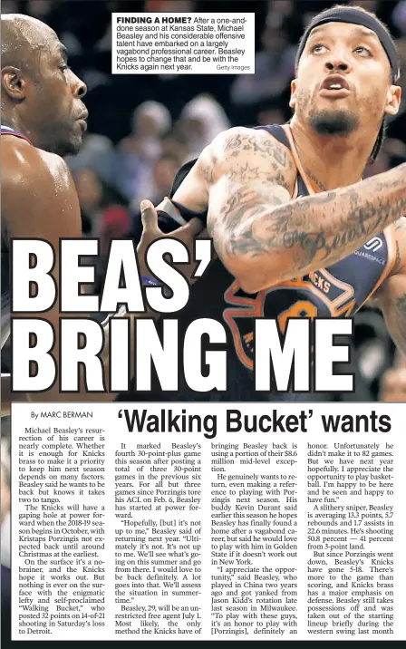  ?? Getty Images ?? FINDING A HOME? After a one-anddone season at Kansas State, Michael Beasley and his considerab­le offensive talent have embarked on a largely vagabond profession­al career. Beasley hopes to change that and be with the Knicks again next year.