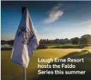  ??  ?? Lough Erne Resort hosts the Faldo Series this summer