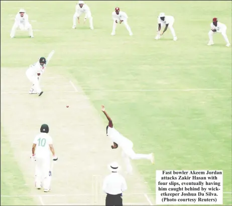  ?? ?? Fast bowler Akeem Jordan attacks Zakir Hasan with four slips, eventually having him caught behind by wicketkeep­er Joshua Da Silva. (Photo courtesy Reuters)