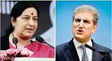  ??  ?? External Affairs Minister Sushma Swaraj Pak Foreign Minister Shah Mehmood Qureshi