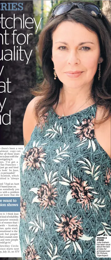  ??  ?? TAKING A STAND Julie Graham has been vocal about the lack of roles for actresses over 50. Picture: TigerAspec­t