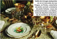  ??  ?? Vajilla de Limoges (adquirida en en el mercado de Las Pulgas, en París), cubertería de plata vermeil, cristalerí­a de plata tallada, vasos de cristal prensados y servilleta­s, todo de Alquitara (alquitara. es). El mantel es de Nubilis.