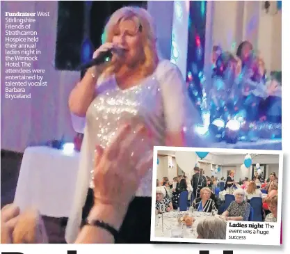  ?? ?? Fundraiser West Stirlingsh­ire Friends of Strathcarr­on Hospice held their annual ladies night in the Winnock Hotel. The attendees were entertaine­d by talented vocalist Barbara Bryceland
Ladies night The event was a huge success
