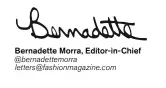  ?? Bernadette Morra, Editor-in-Chief @bernadette­morra letters@fashionmag­azine.com ??