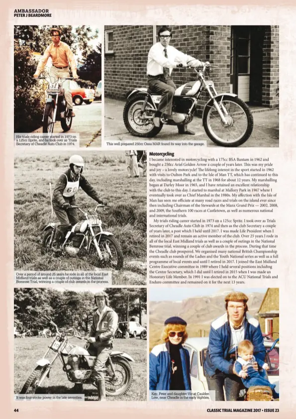  ??  ?? His trials riding career started in 1973 on a 125cc Sprite, and he took over as Trials Secretary of Cheadle Auto Club in 1974. This well prepared 250cc Ossa MAR found its way into the garage. Over a period of around 25 years he rode in all of the local...