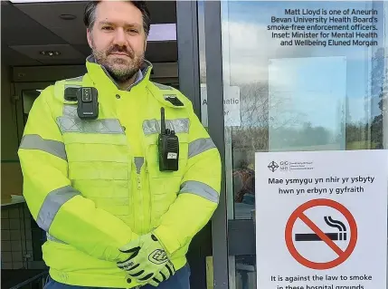  ??  ?? Matt Lloyd is one of Aneurin Bevan University Health Board’s smoke-free enforcemen­t officers. Inset: Minister for Mental Health and Wellbeing Eluned Morgan