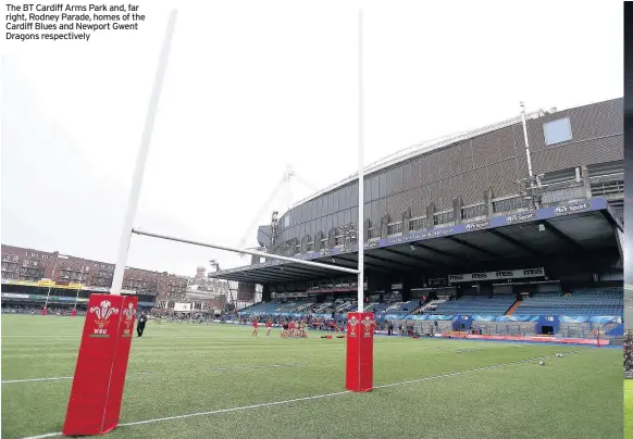  ??  ?? The BT Cardiff Arms Park and, far right, Rodney Parade, homes of the Cardiff Blues and Newport Gwent Dragons respective­ly
