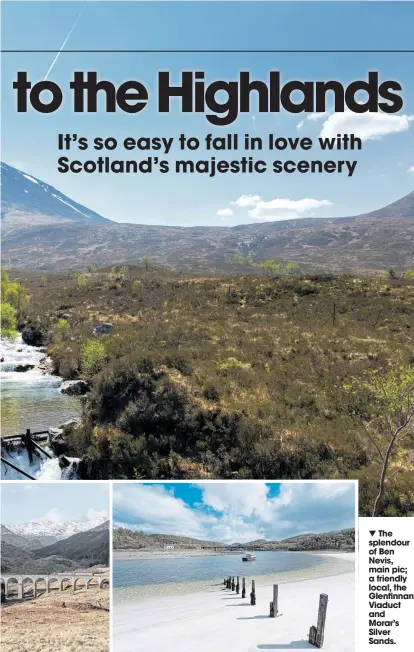  ??  ?? ▼ The splendour of Ben Nevis, main pic; a friendly local, the Glenfinnan Viaduct and Morar’s Silver Sands.