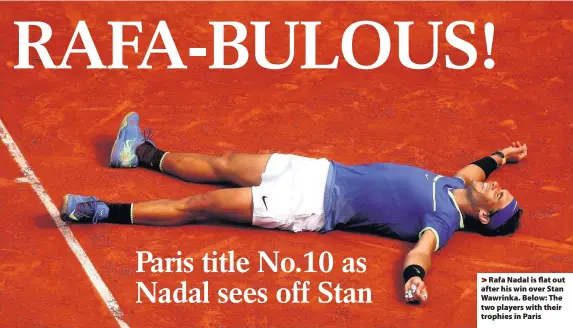  ??  ?? > Rafa Nadal is flat out after his win over Stan Wawrinka. Below: The two players with their trophies in Paris