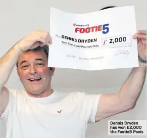  ??  ?? Dennis Dryden has won £2,000 the Footie5 Pools