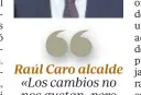  ??  ?? Raúl Caro alcalde