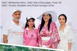  ??  ?? Dato’ Mohamed Moiz, Datin Nurul Noorajala, Puan Sri Dato’ Azrene Abdullah and Puteri Suraiya Afzan