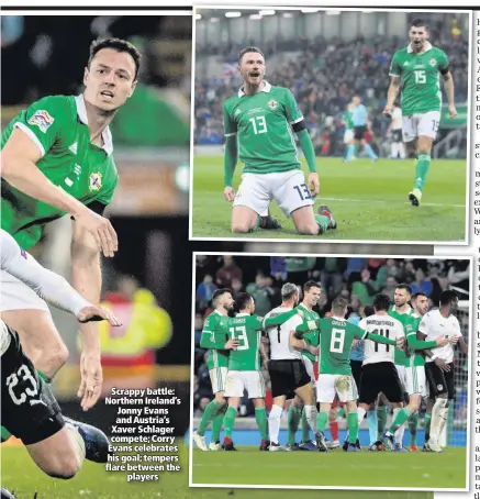  ??  ?? Scrappy battle: Northern Ireland’s Jonny Evans and Austria’s Xaver Schlager compete; Corry Evans celebrates his goal; tempers flare between theplayers