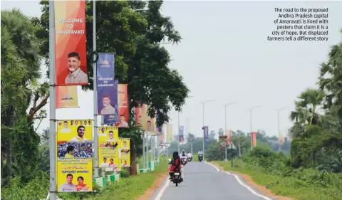  ?? PHOTOGRAPH­S: VIKAS CHOUDHARY / CSE ?? The road to the proposed Andhra Pradesh capital of Amaravati is lined with posters that claim it is a city of hope. But displaced farmers tell a different story