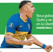  ??  ?? Boca golea a la Liga de Quito y ve cerca las en la Libertador­es RAMÓN ÁBILA FUTBOLISTA