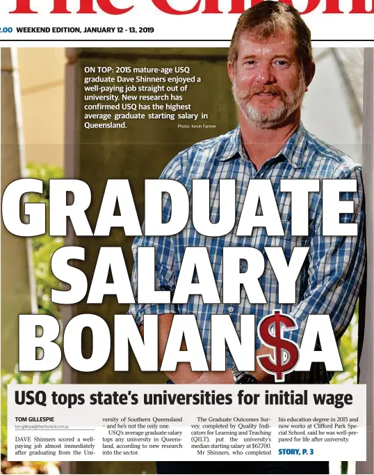  ?? Photo: Kevin Farmer ?? ON TOP: 2015 mature-age USQ graduate Dave Shinners enjoyed a well-paying job straight out of university. New research has confirmed USQ has the highest average graduate starting salary in Queensland.