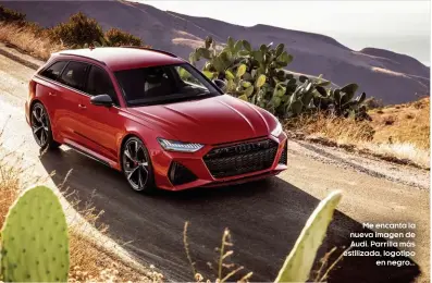  ??  ?? Me encanta la nueva imagen de Audi. Parrilla más estilizada, logotipo en negro...